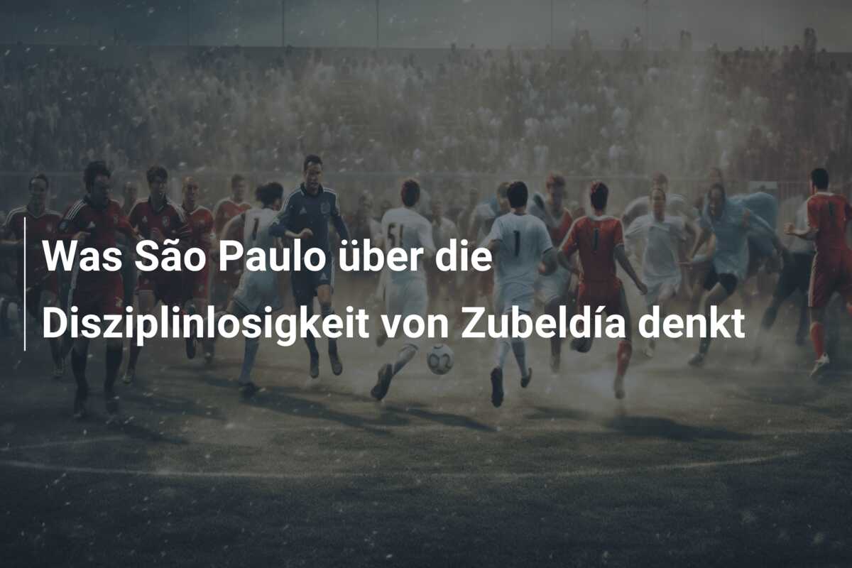 Was São Paulo über die Disziplinlosigkeit von Zubeldía denkt