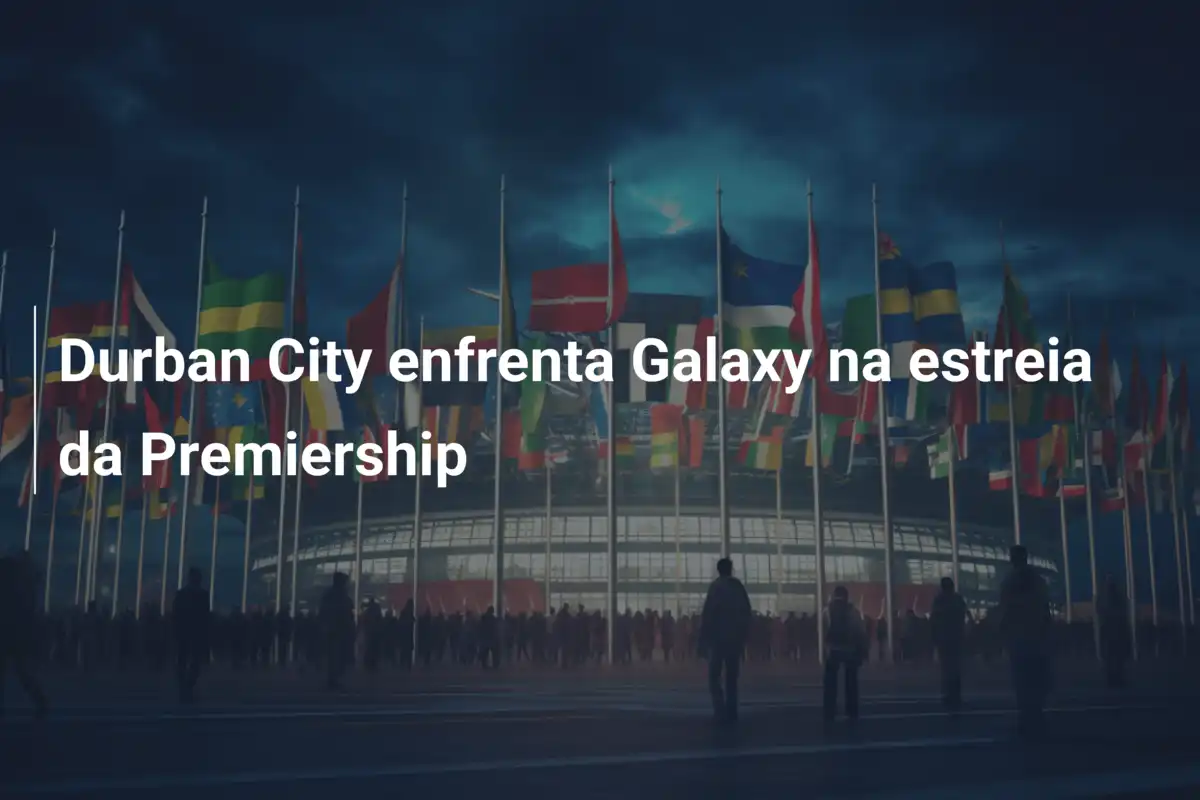 Durban City enfrenta Galaxy na estreia da Premiership