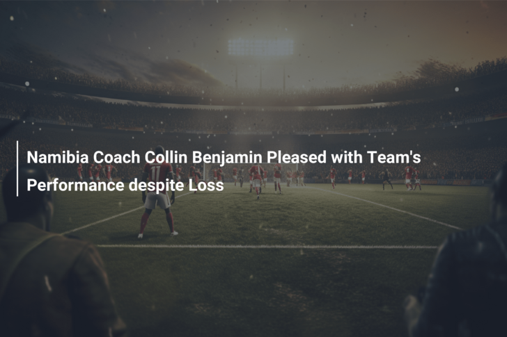 Namibia Coach Collin Benjamin Pleased with Team’s Performance despite Loss