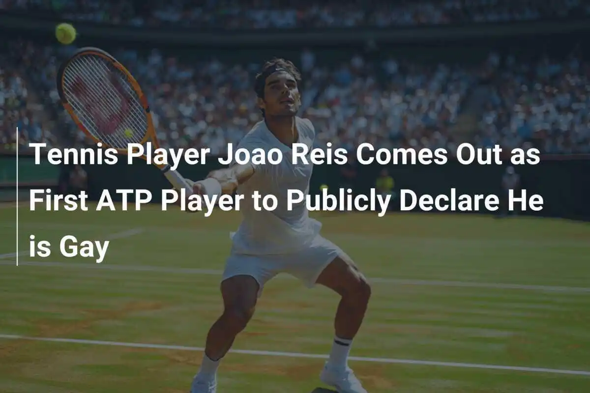 Tennis Player Joao Reis Comes Out as First ATP Player to Publicly Declare He is Gay
