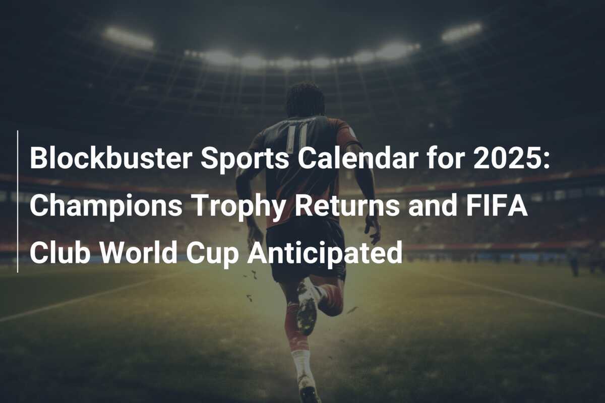 Calendário Esportivo Imperdível em 2025 Retorno da Champions Trophy e