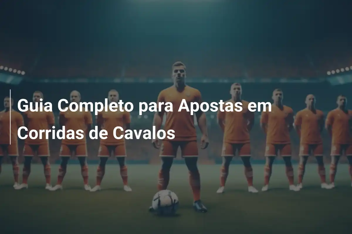 Guia Completo para Apostas em Corridas de Cavalos