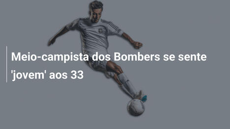 Meio-campista dos Bombers se sente 'jovem' aos 33
