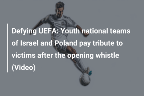 Defying UEFA: Youth national teams of Israel and Poland pay tribute to victims after the opening whistle (Video)