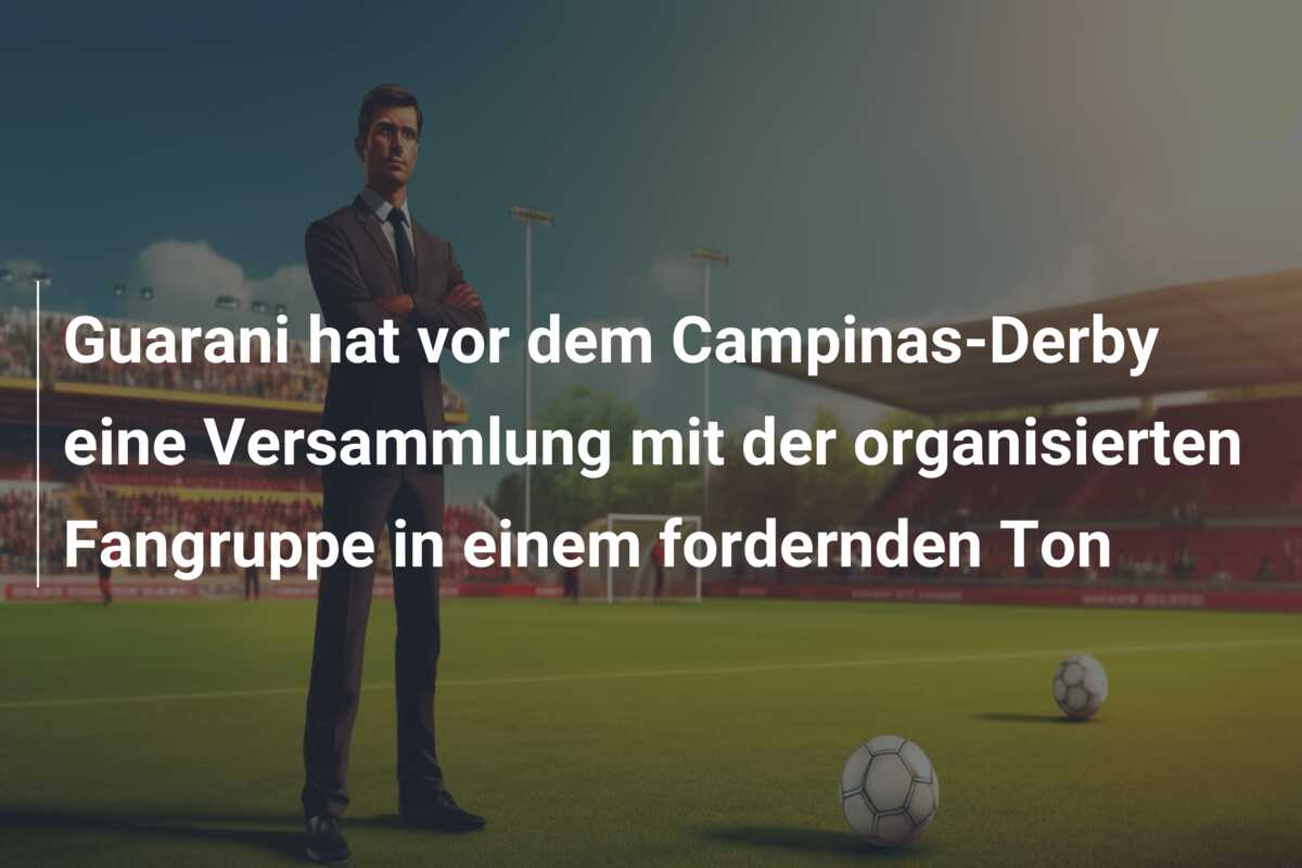 Guarani hat vor dem Campinas-Derby eine Versammlung mit der organisierten Fangruppe in einem fordernden Ton