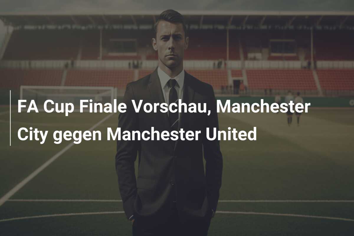 FA Cup Finale Vorschau, Manchester City gegen Manchester United