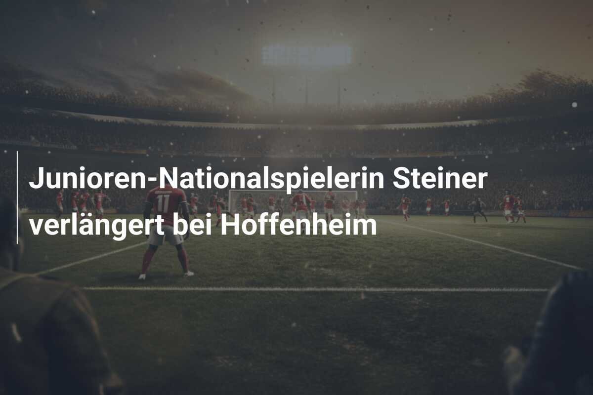 Junioren-Nationalspielerin Steiner verlängert bei Hoffenheim