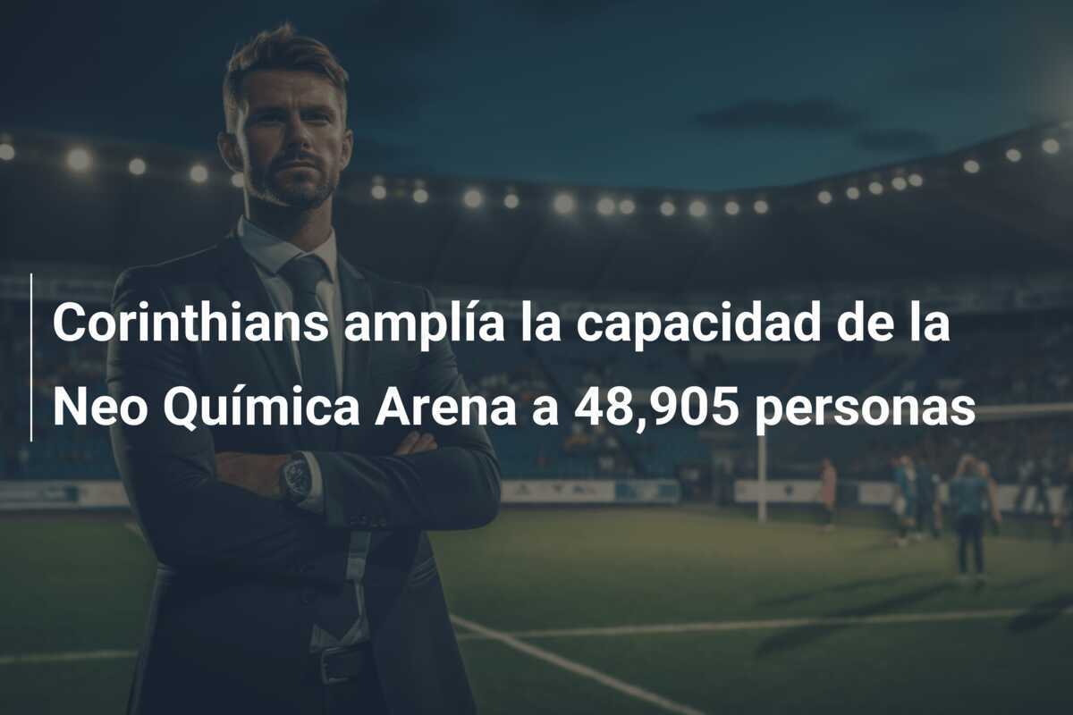 Corinthians amplía la capacidad de la Neo Química Arena a 48,905 personas