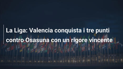 La Liga: Valencia conquista i tre punti contro Osasuna con un rigore vincente