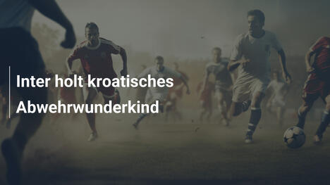 Inter holt kroatisches Abwehrwunderkind