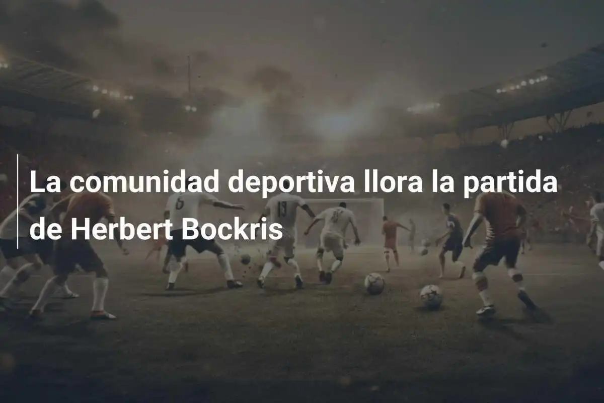 La comunidad deportiva llora la partida de Herbert Bockris