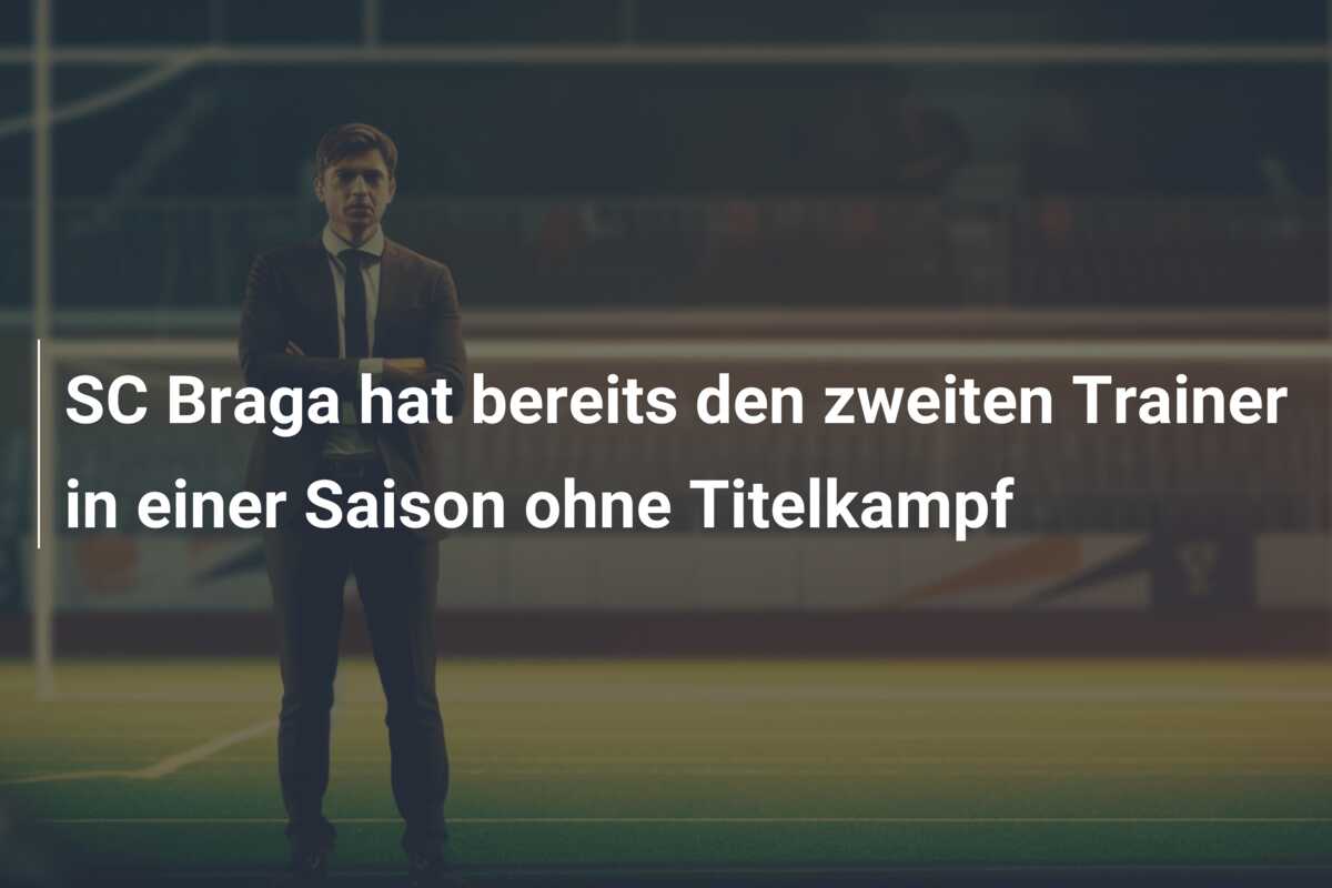 SC Braga hat bereits den zweiten Trainer in einer Saison ohne Titelkampf