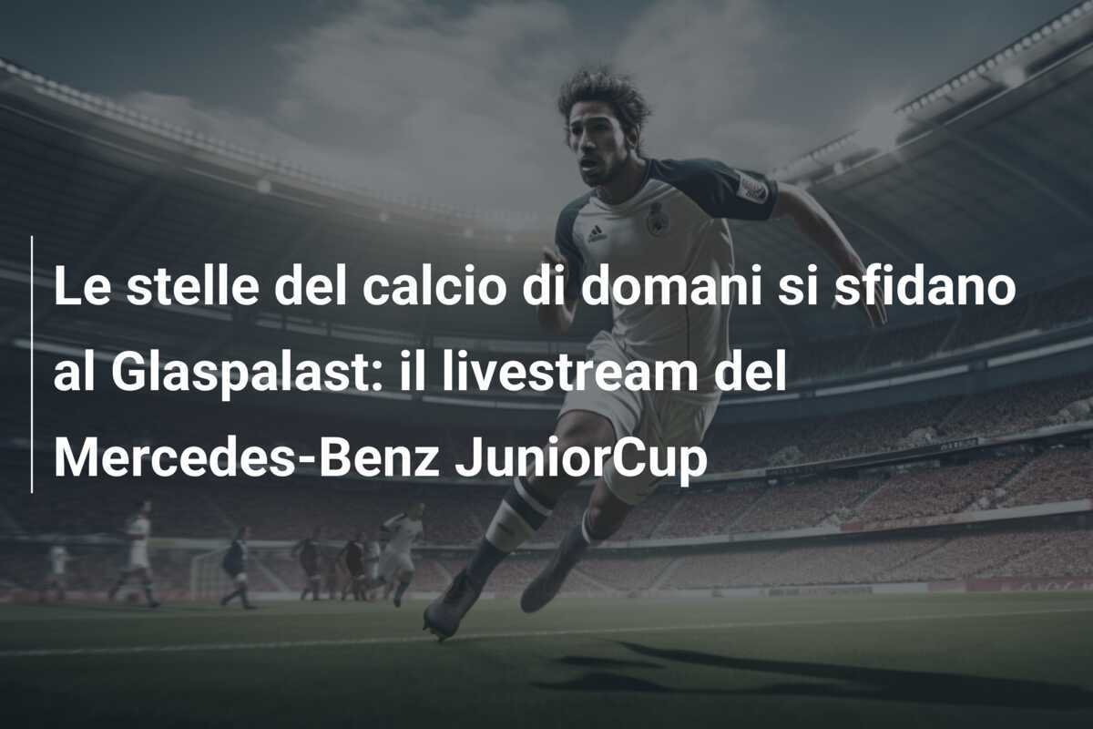 Le stelle del calcio di domani si sfidano al Glaspalast: il livestream del Mercedes-Benz JuniorCup