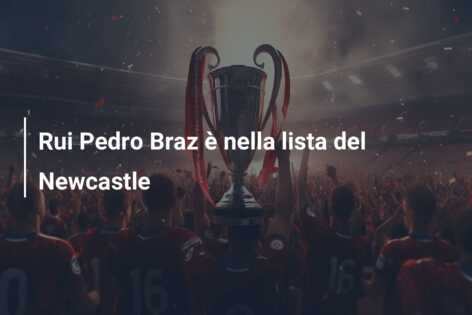 Rui Pedro Braz è nella lista del Newcastle