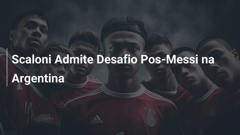 Scaloni Admite Desafio Pos-Messi na Argentina