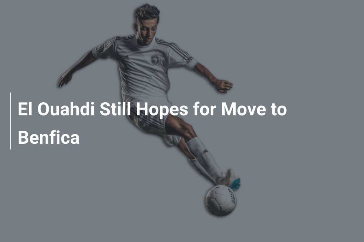 El Ouahdi wciąż ma nadzieję na transfer do Benfiki