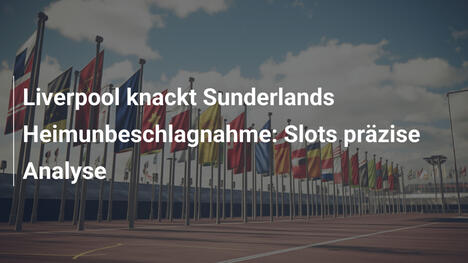 Liverpool knackt Sunderlands Heimunbeschlagnahme: Slots präzise Analyse