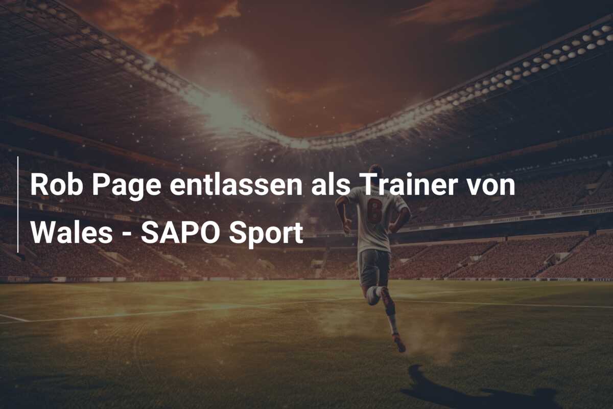 Rob Page entlassen als Trainer von Wales – SAPO Sport