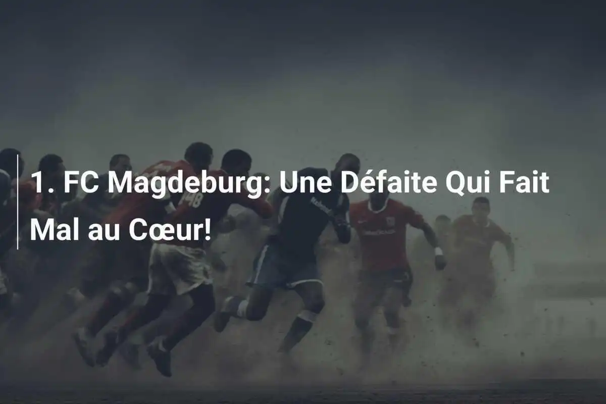 1. FC Magdeburg: Une Défaite Qui Fait Mal au Cœur!