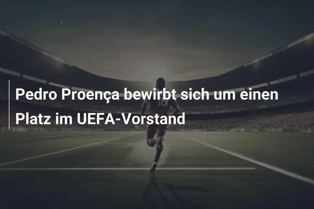 Pedro Proença bewirbt sich um einen Platz im UEFA-Vorstand