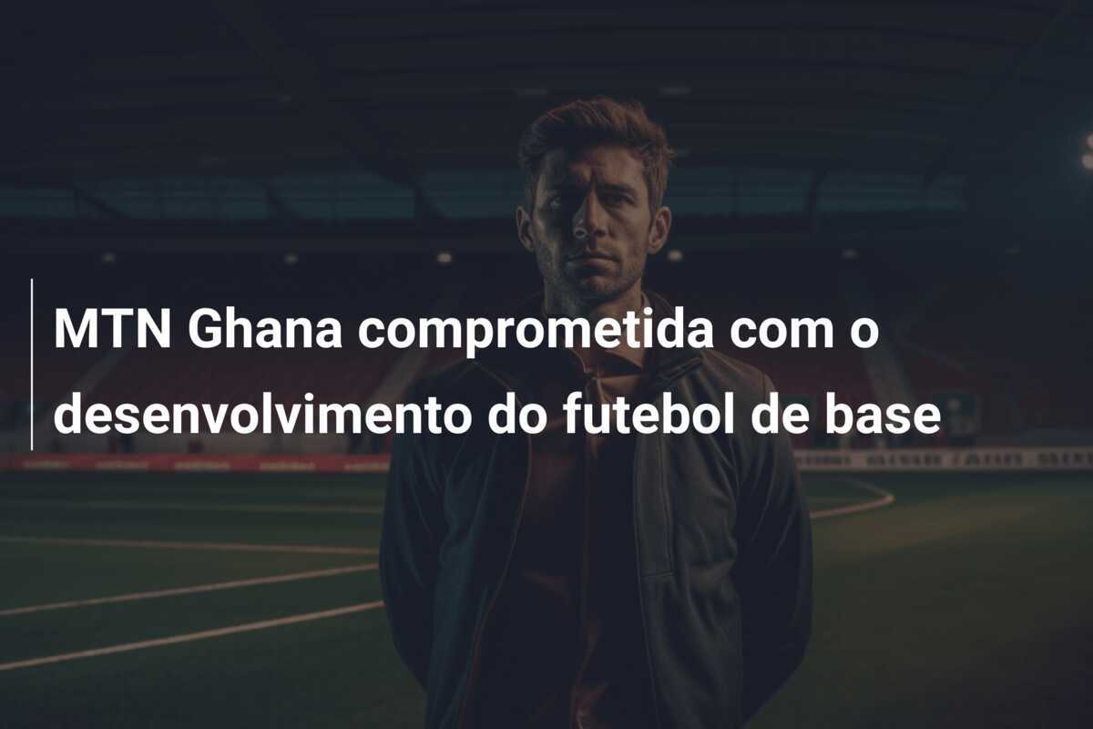 MTN Ghana comprometida com o desenvolvimento do futebol de base