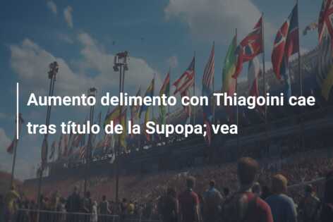 Aumento delimento con Thiagoini cae tras título de la Supopa; vea