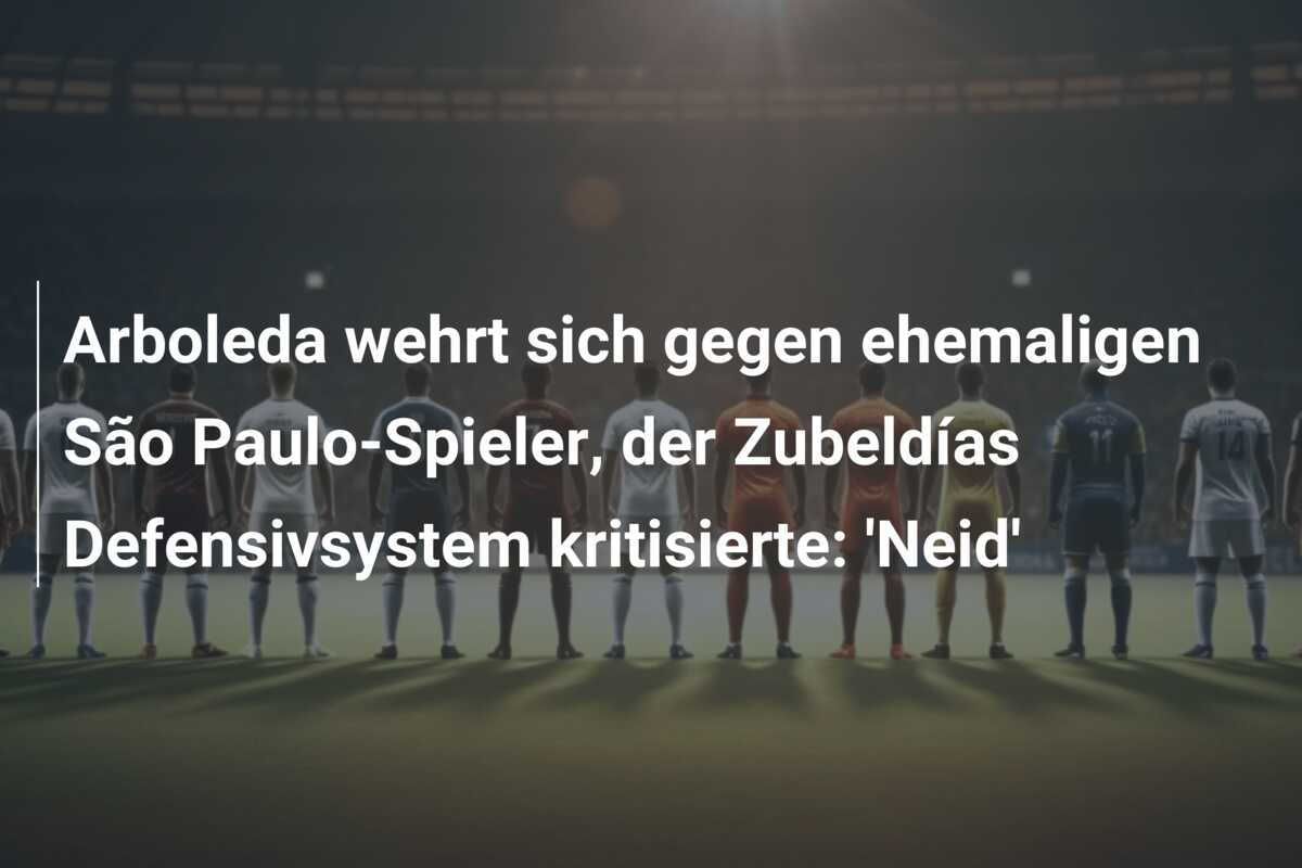 Arboleda wehrt sich gegen ehemaligen São Paulo-Spieler, der Zubeldías Defensivsystem kritisierte: ‘Neid’