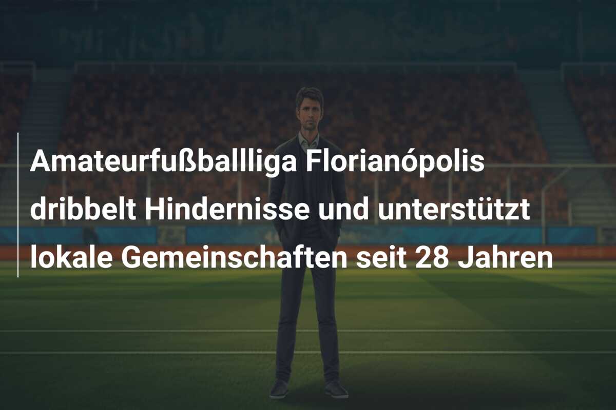 Amateurfußballliga Florianópolis dribbelt Hindernisse und unterstützt lokale Gemeinschaften seit 28 Jahren