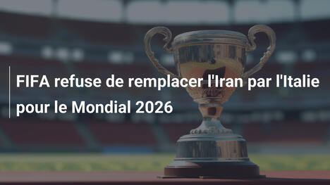 FIFA refuse de remplacer l'Iran par l'Italie pour le Mondial 2026