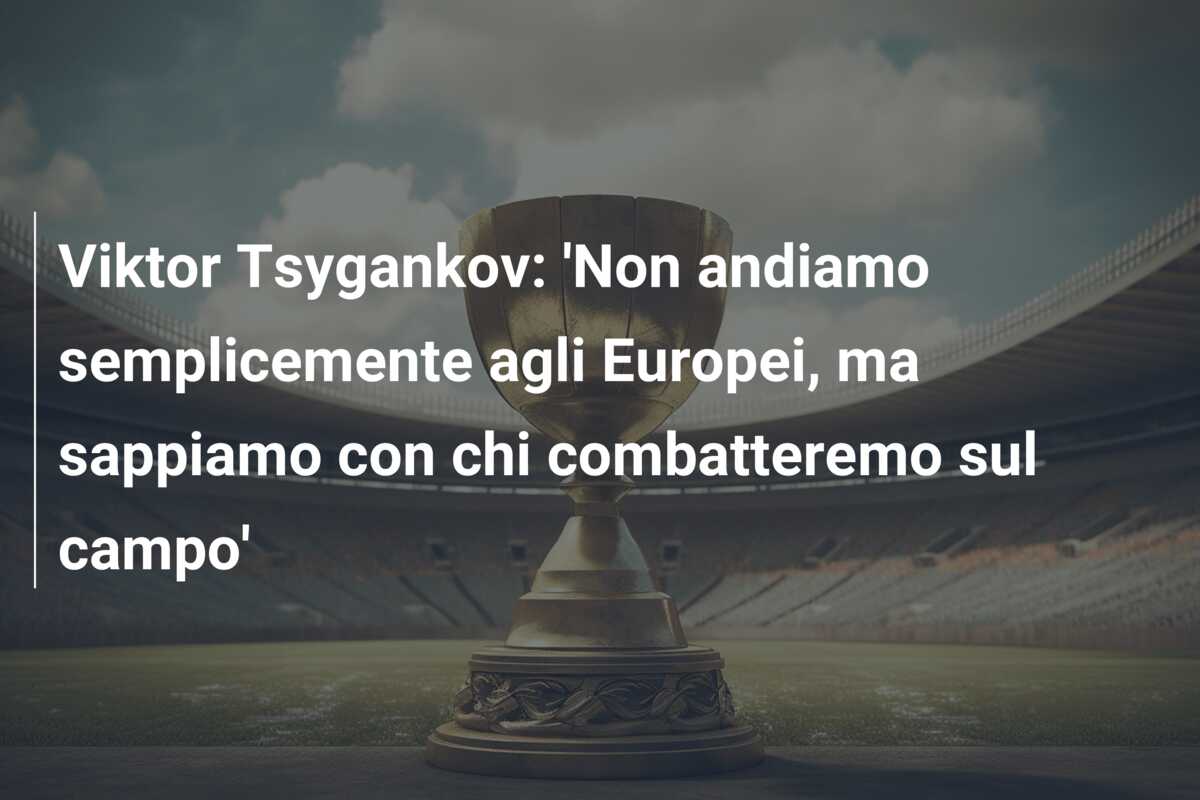 Viktor Tsygankov: ‘Non andiamo semplicemente agli Europei, ma sappiamo con chi combatteremo sul campo’
