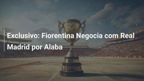 Exclusivo: Fiorentina Negocia com Real Madrid por Alaba