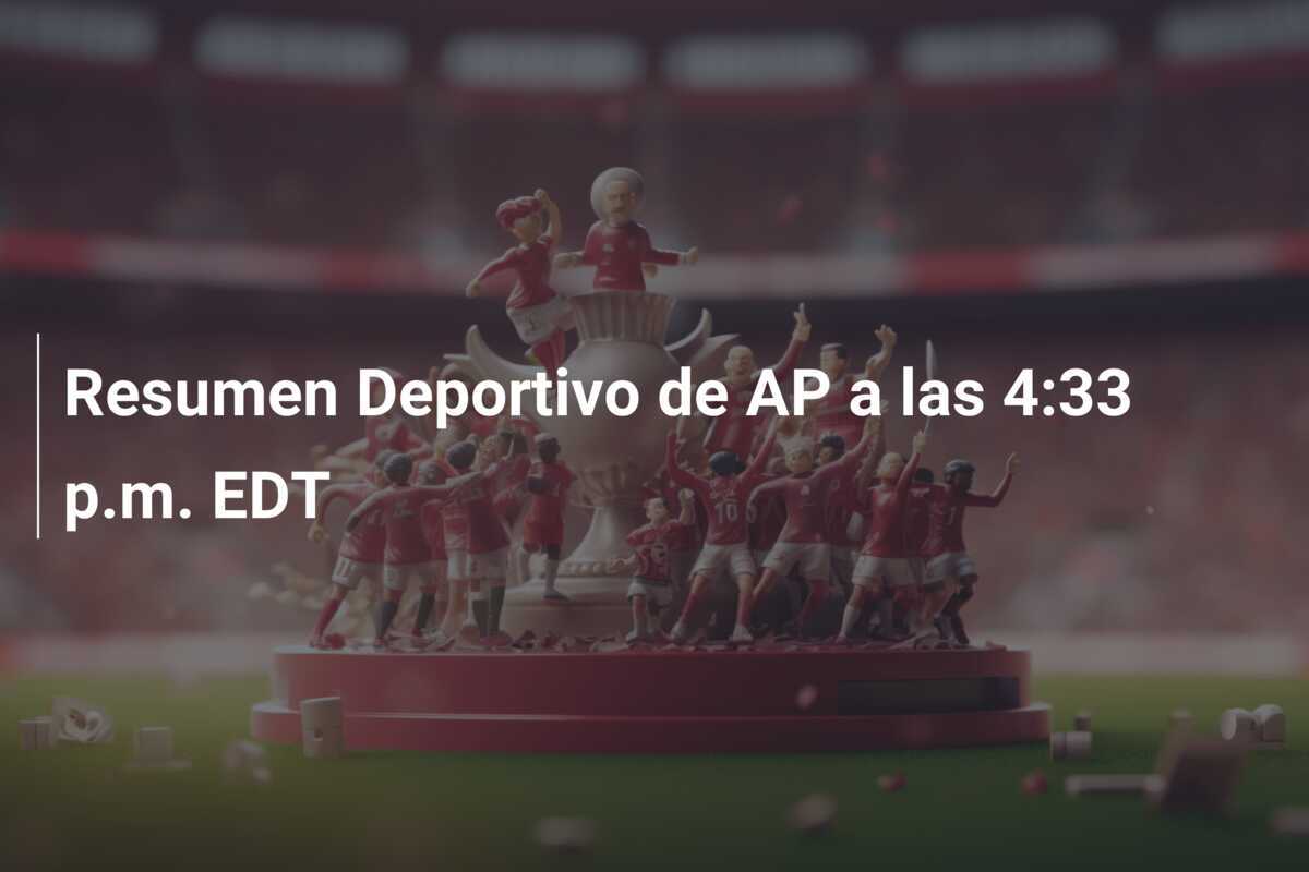 Resumen Deportivo de AP a las 4:33 p.m. EDT