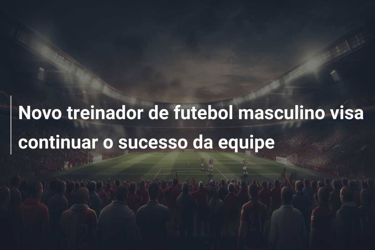 Novo treinador de futebol masculino visa continuar o sucesso da equipe