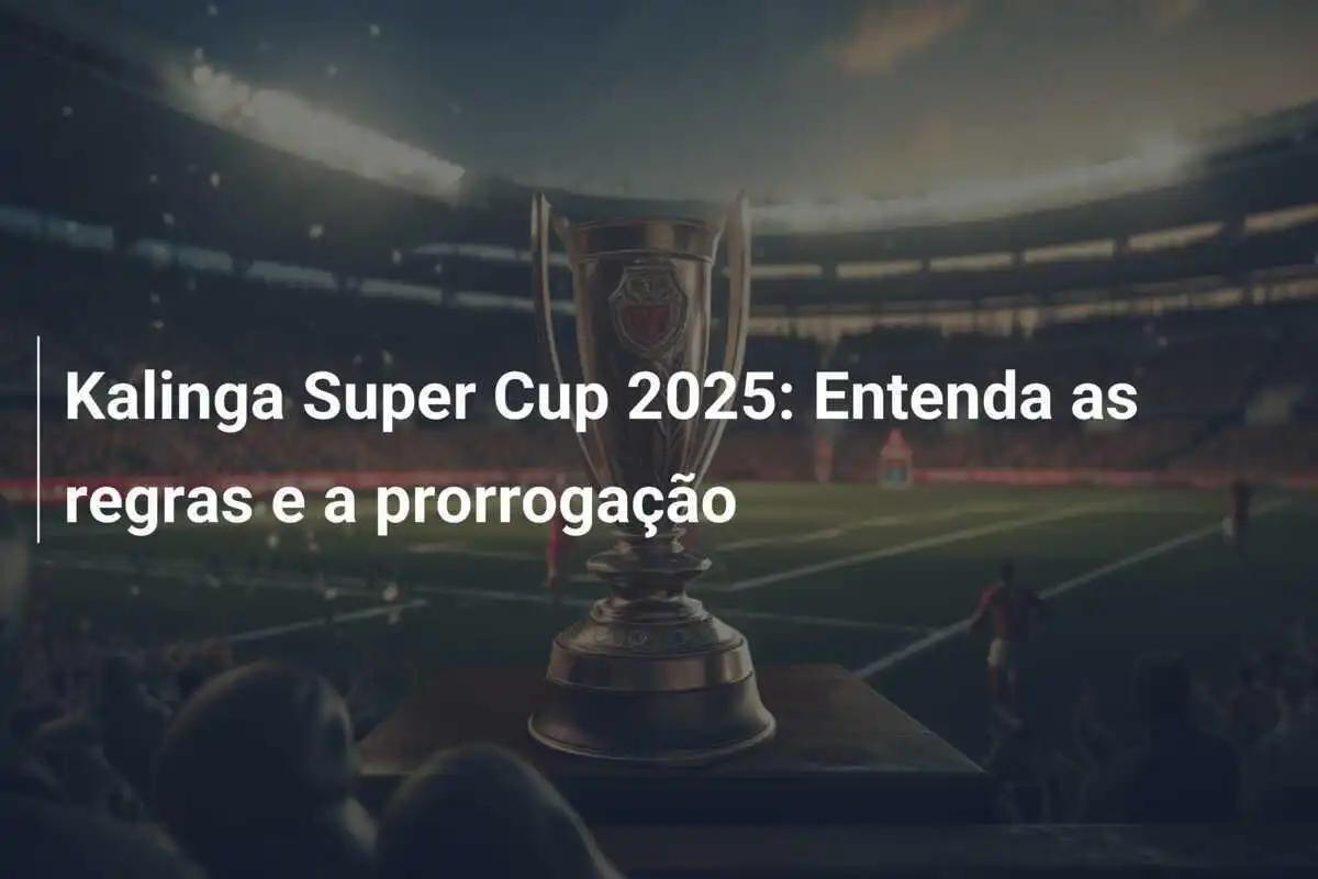 Kalinga Super Cup 2025: Entenda as regras e a prorrogação