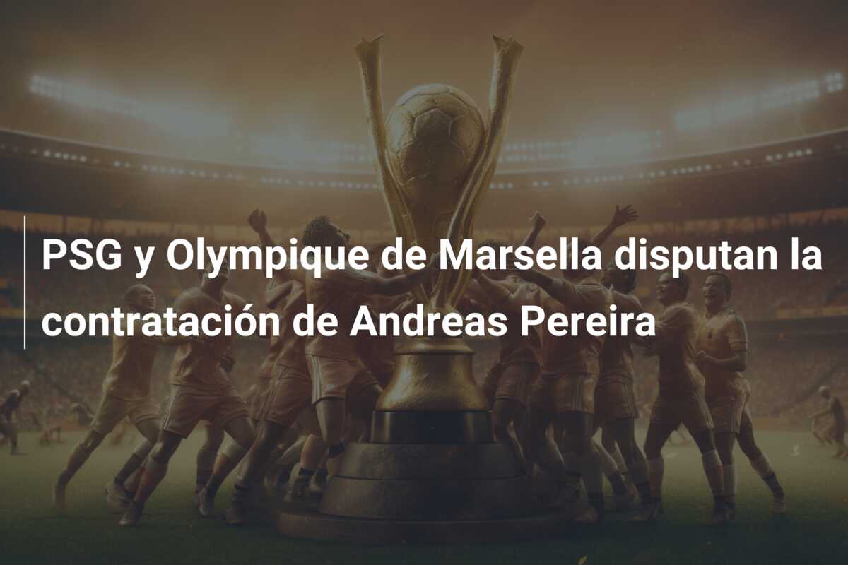PSG y Olympique de Marsella disputan la contratación de Andreas Pereira