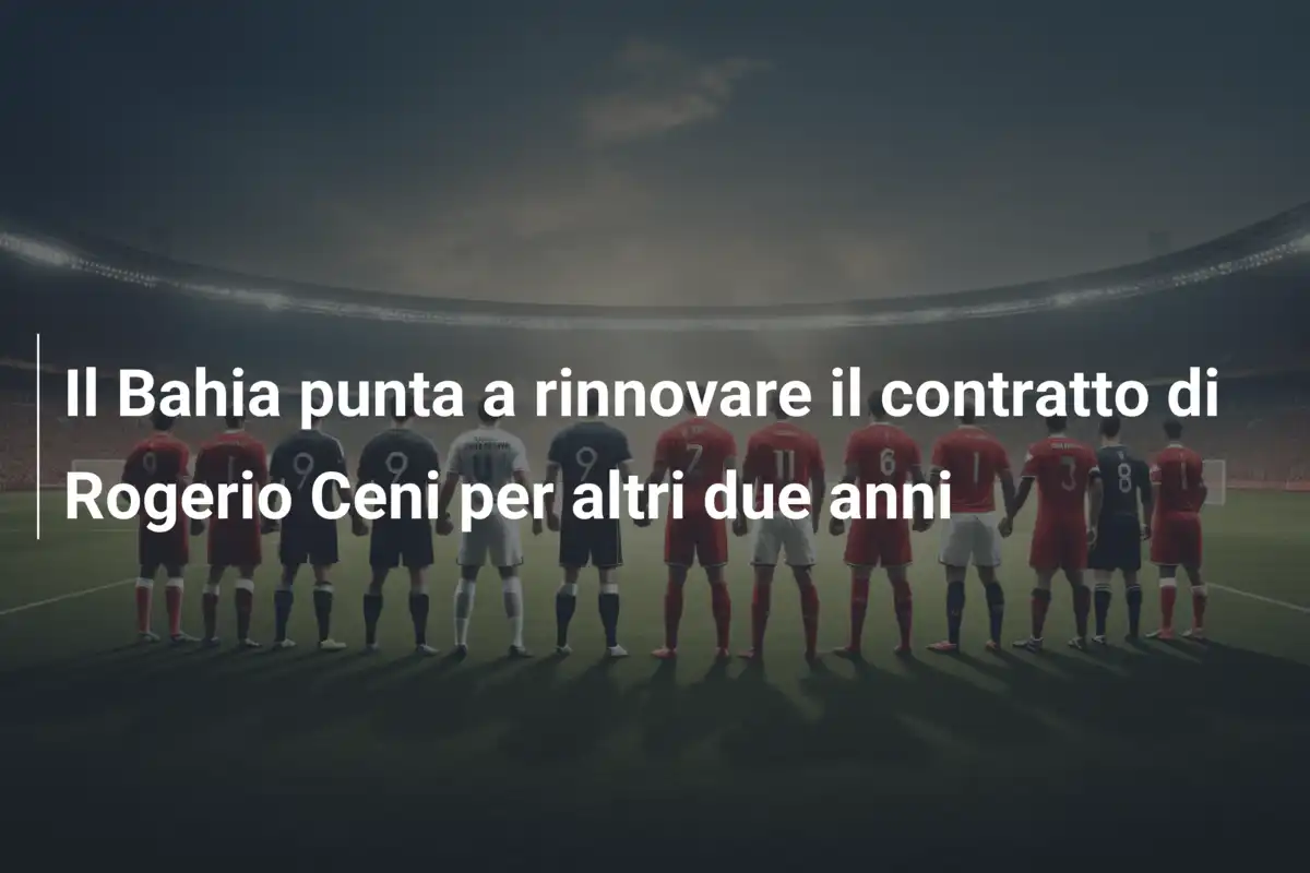Il Bahia punta a rinnovare il contratto di Rogerio Ceni per altri due anni