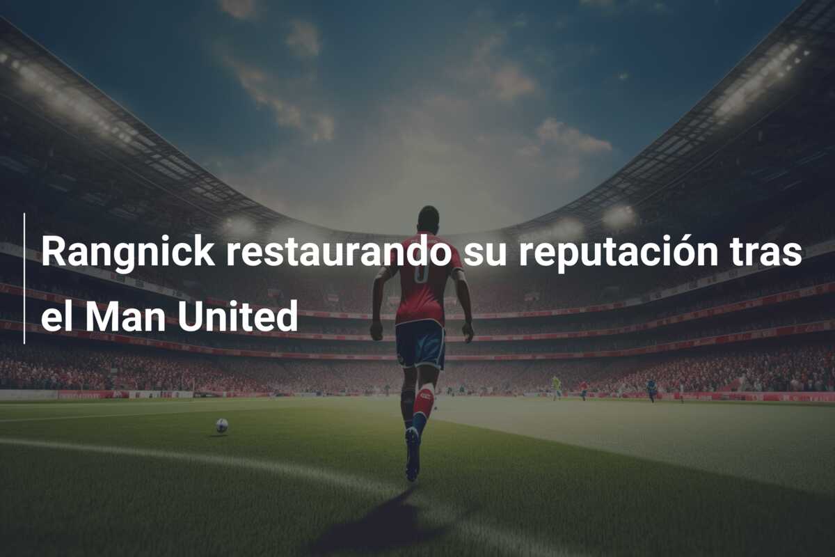 Rangnick restaurando su reputación tras el Man United