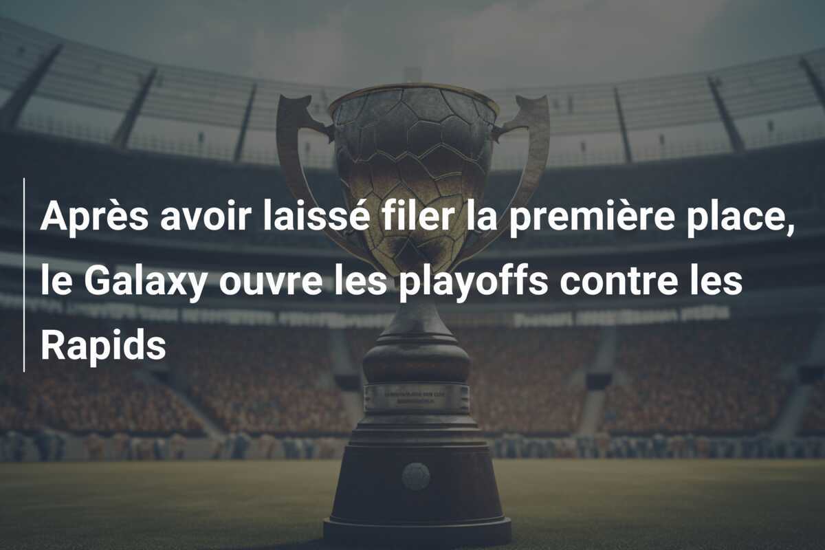 Après avoir laissé filer la première place, le Galaxy ouvre les playoffs contre les Rapids