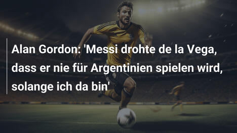 Alan Gordon: 'Messi drohte de la Vega, dass er nie für Argentinien spielen wird, solange ich da bin'