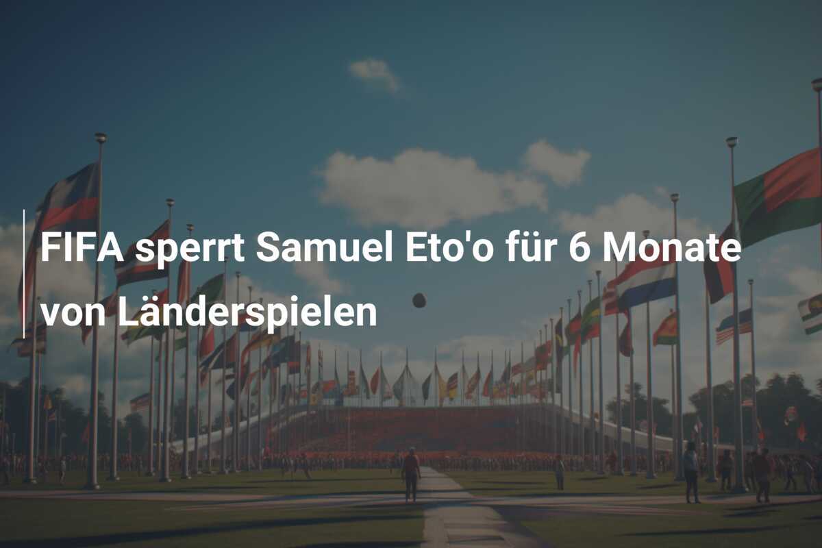 FIFA sperrt Samuel Eto'o für 6 Monate von Länderspielen