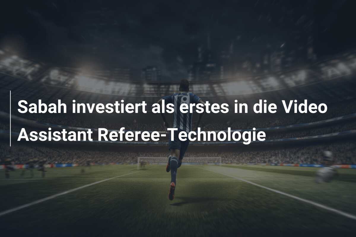 Sabah investiert als erstes in die Video Assistant Referee-Technologie