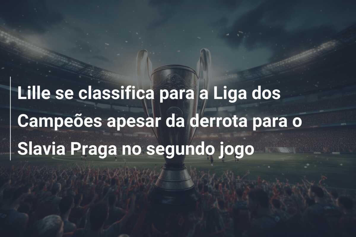 Lille se classifica para a Liga dos Campeões apesar da derrota para o Slavia Praga no segundo jogo