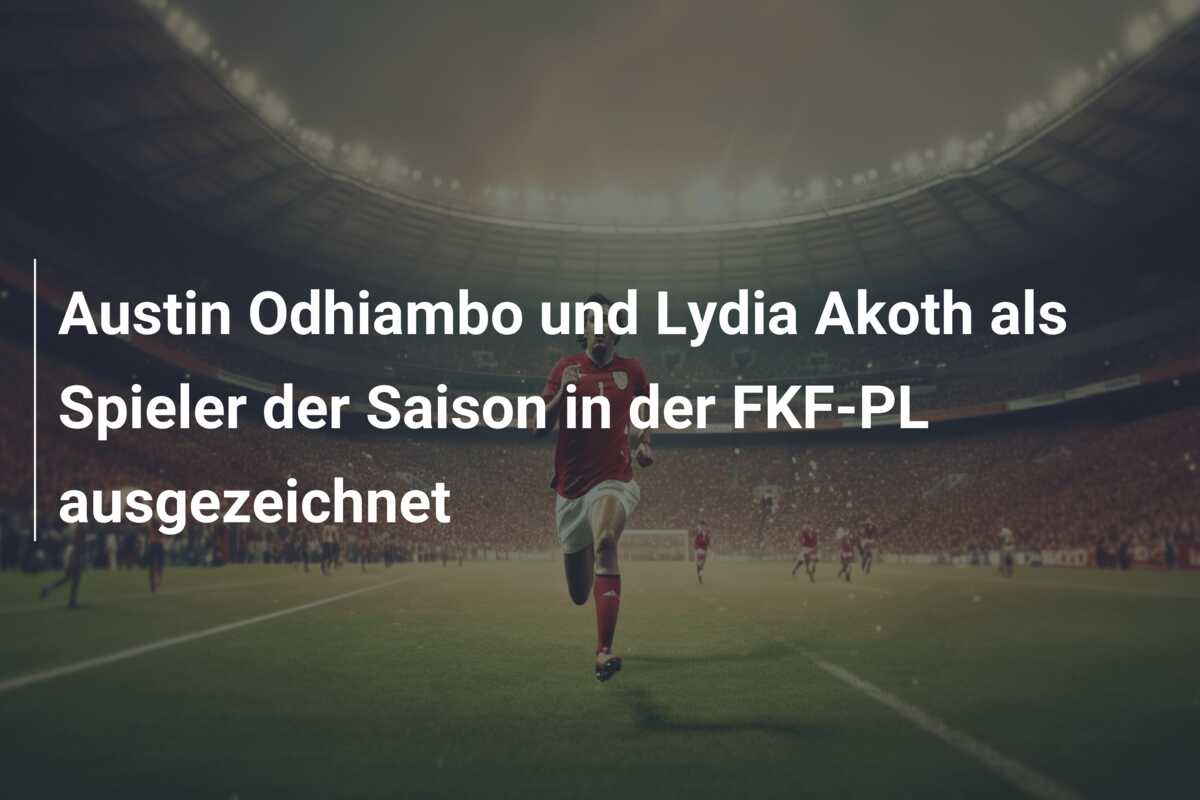 Austin Odhiambo und Lydia Akoth als Spieler der Saison in der FKF-PL ausgezeichnet