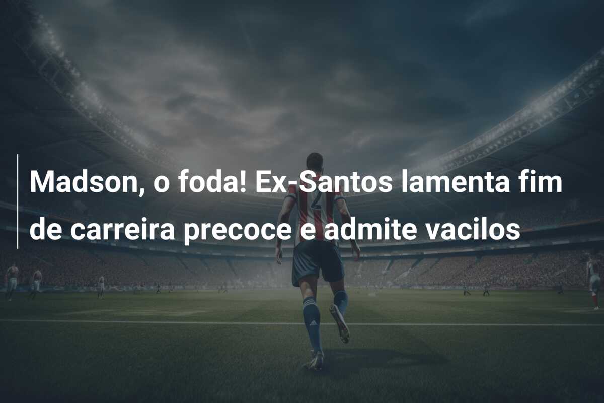 Madson, o foda! Ex-Santos lamenta fim de carreira precoce e admite vacilos