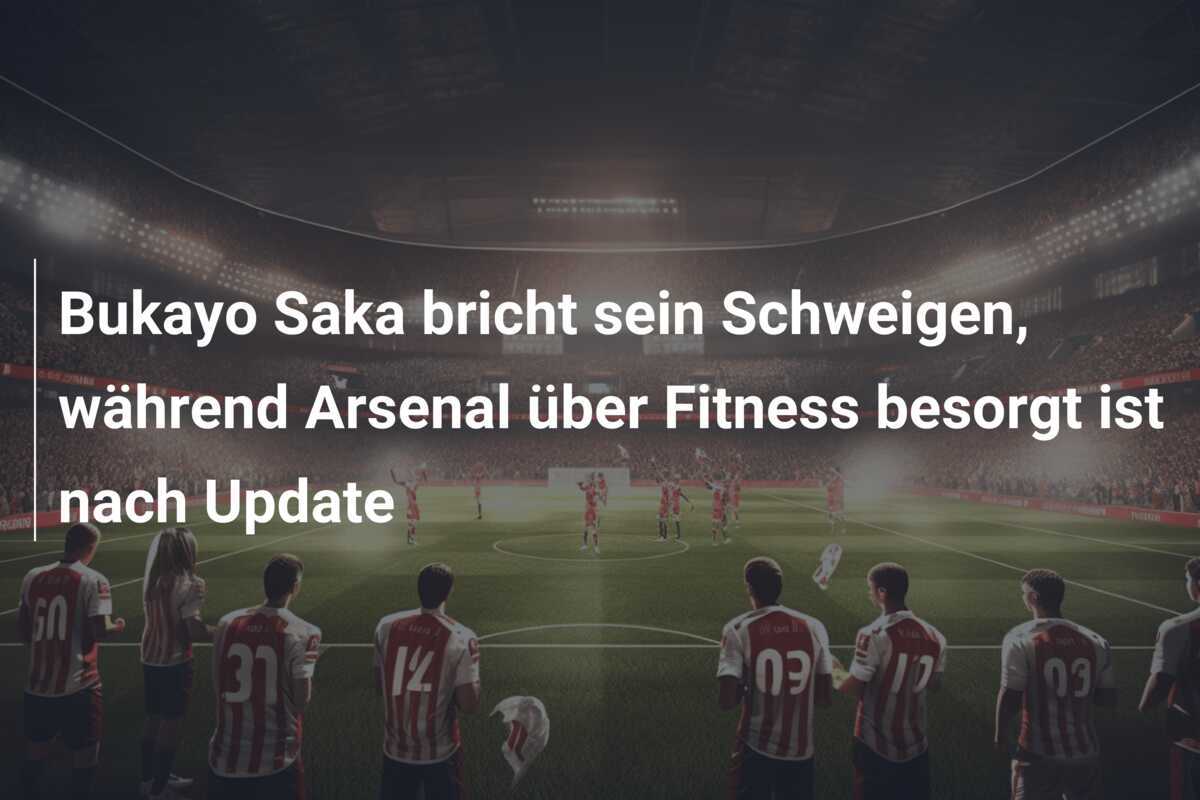 Bukayo Saka bricht sein Schweigen, während Arsenal über Fitness besorgt ist nach Update
