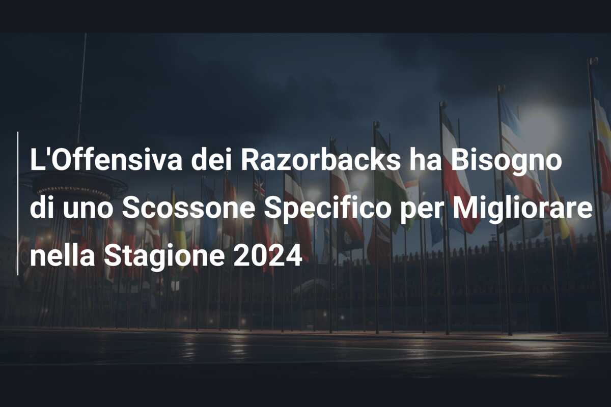 L’Offensiva dei Razorbacks ha Bisogno di uno Scossone Specifico per Migliorare nella Stagione 2024