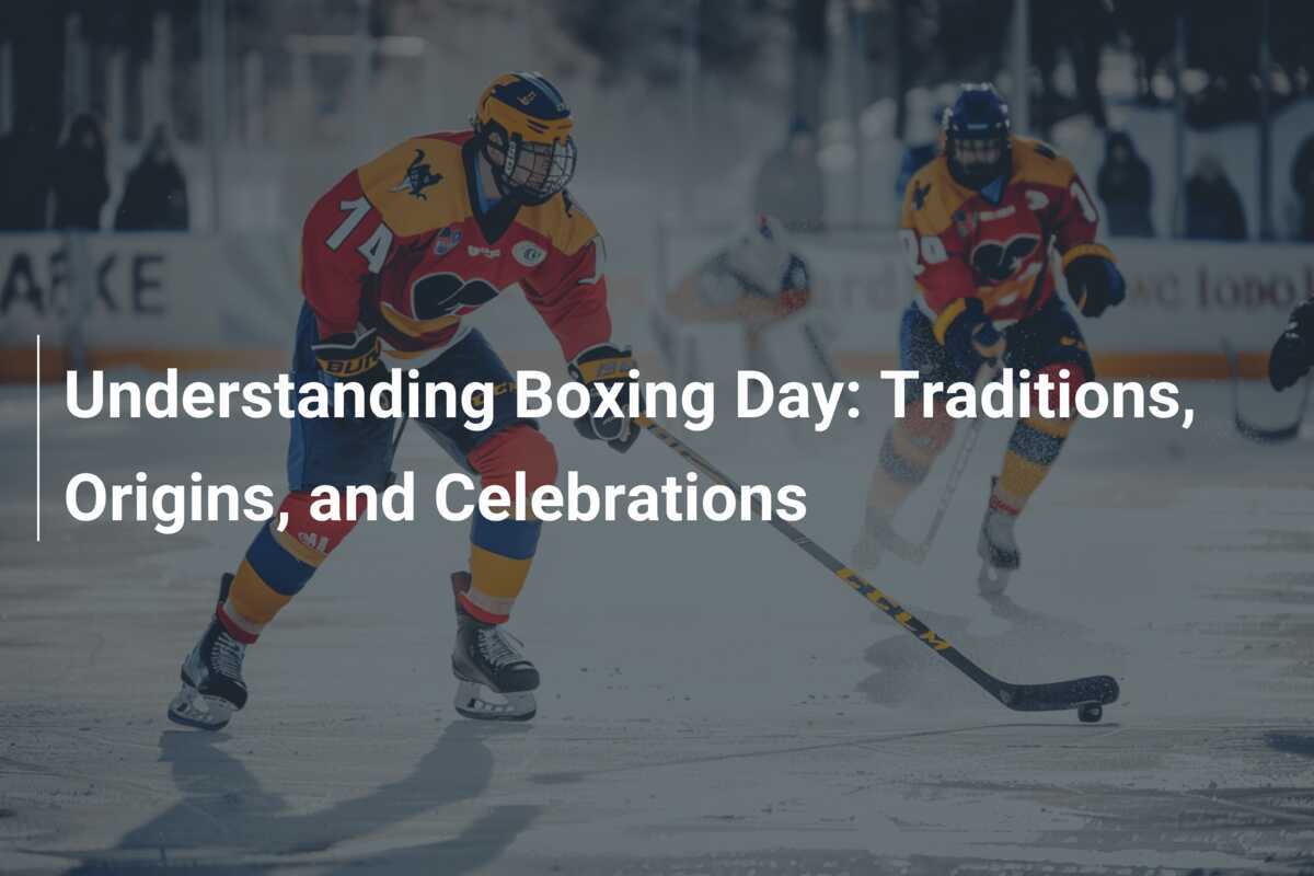 Understanding Boxing Day: Traditions, Origins, and Celebrations ...