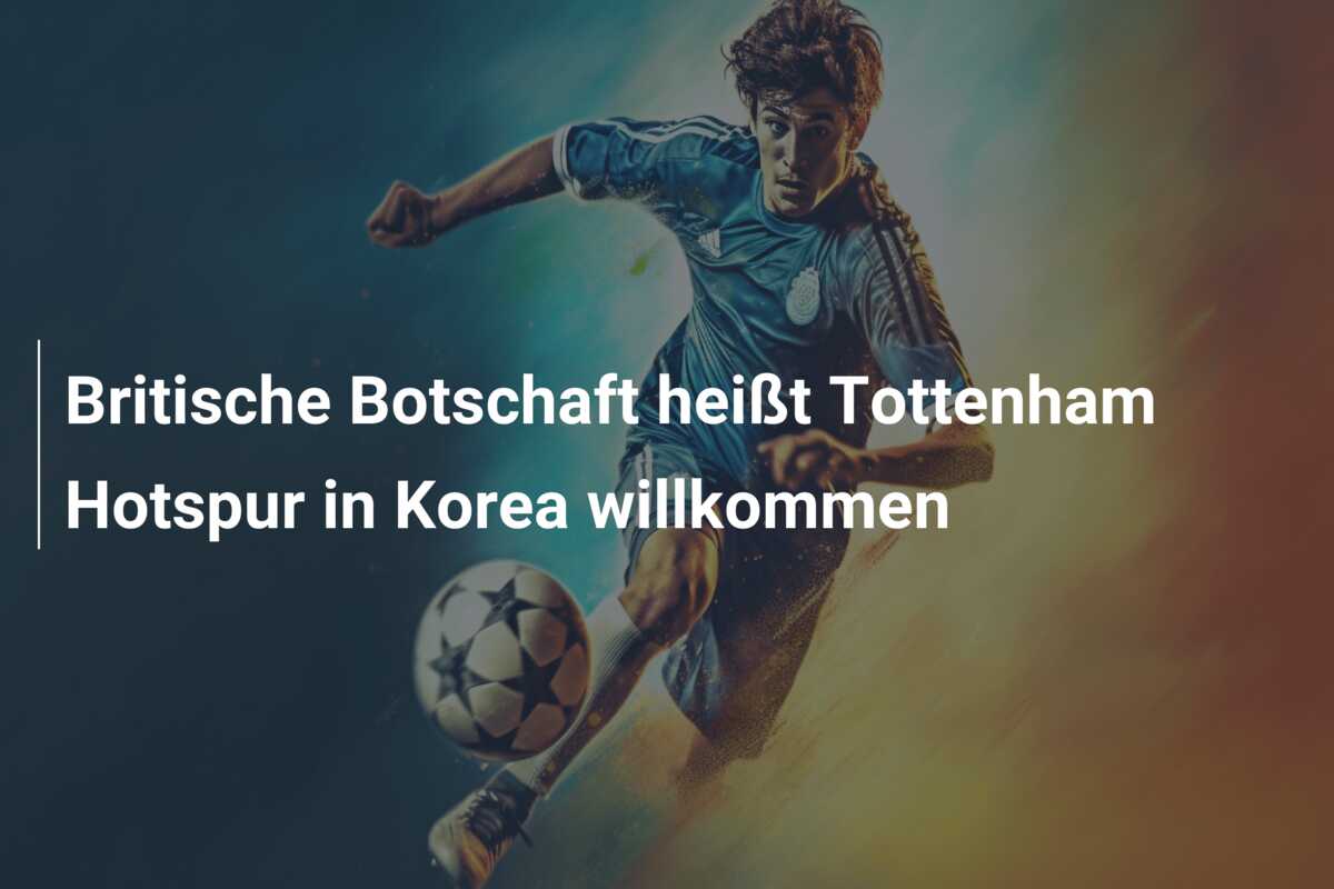 Britische Botschaft heißt Tottenham Hotspur in Korea willkommen