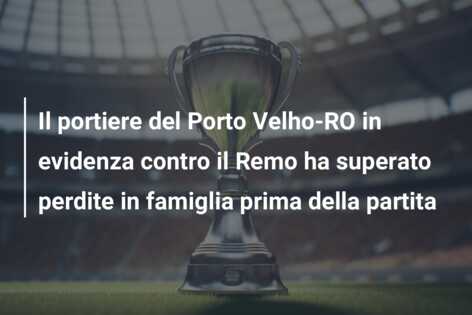 Il portiere del Porto Velho-RO in evidenza contro il Remo ha superato perdite in famiglia prima della partita