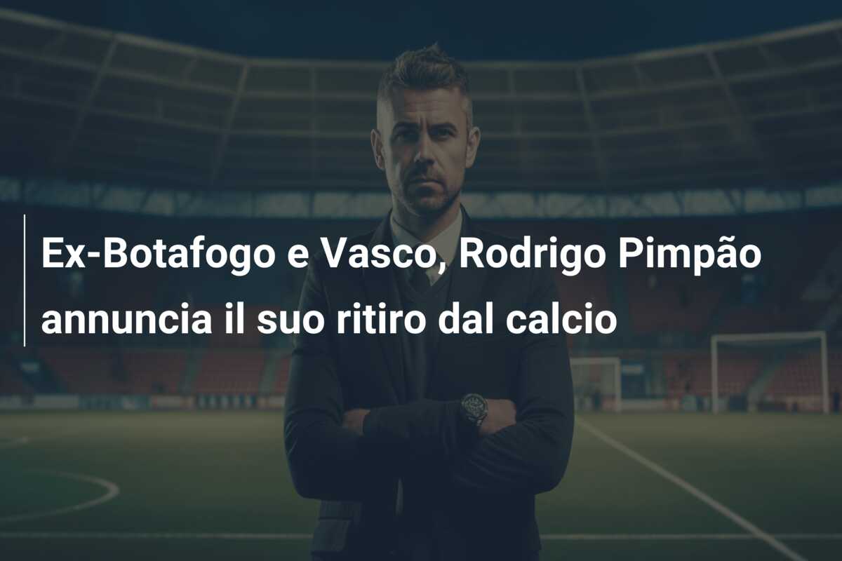 Ex-Botafogo e Vasco, Rodrigo Pimpão annuncia il suo ritiro dal calcio